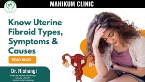 Know Uterine Fibroid Types, Symptoms & Causes